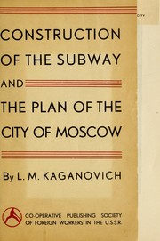 Cover of: The construction of the subway and the plan for the city of Moscow