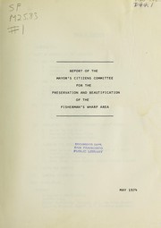 Cover of: Report of the Mayor's Citizens Committee for the Preservation and Beautification of the Fisherman's Wharf Area.