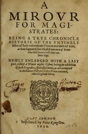 Cover of: A mirour for magistrates: being a true chronicle historie of the vntimely falles of such vnfortunate princes and men of note as haue happened since the first entrance of Brute into this iland, vntill this our latter age : newly enlarged with a last part, called A winter nights vision, being an addition of such tragedies especially famous, as are exempted in the former historie, with a poem annexed, called Englands Eliza.