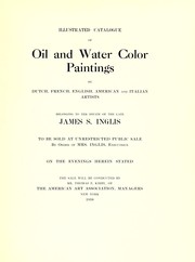 Cover of: Illustrated catalogue of oil and water color paintings by Dutch, French, English, American and Italian artists: belonging to the estate of the late James S. Inglis to be sold at unrestricted public sale by order of Mrs. Inglis, executrice on the evenings Herein stated