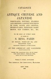 Cover of: Catalogue of antique Chinese and Japanese porcelains, pottery, enamels and bronzes, cabinet specimens in Jade, agate, and crystal, sword-guards, netsukes, kakemonos, old fabrics, etc., etc