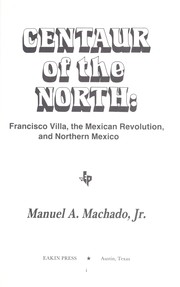 Cover of: Centaur of the north : Francisco Villa, the Mexican Revolution, and northern Mexico by 