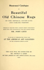 Cover of: Illustrated catalogue of beautiful old Chinese rugs of the imperial Ch'ien-Lung and earlier periods: personally selected from a recent direct consignment from China and catalogued by the well-known expert Mr. John Getz