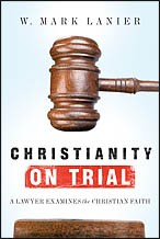 Christianity on trial by W. Mark Lanier