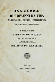 Cover of: Sculture di Giovanni da Pisa nel pergamo della chiesa di S. Andrea in Pistoia: illustrate a onoranza del giorno che il nobil giovine Roberto Sozzifanti faceva sua compagna di vita la nobile donzella Elisabetta de' Balj Cellesi