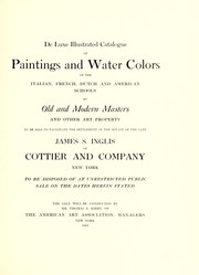 Cover of: De luxe illustrated catalogue of paintings and water colors of the Italian, French, Dutch and American schools by old and modern masters and other art property: to be sold to facilitate the settlement of the estate of the late James S. Inglis of Cottier and Company, New York