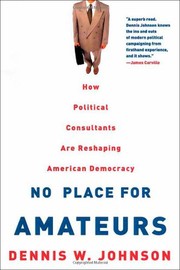 Cover of: No place for amateurs: how political consultants are reshaping American democracy