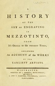 Cover of: A history of the art of engraving in mezzotinto: from it's origin to the present times, including an account of the works of the earliest artists.