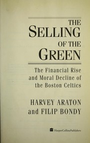 Cover of: The selling of the green: the financial rise and moral decline of the Boston Celtics