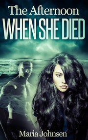 The Afternoon When She Died by Maria Johnsen