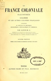 Cover of: La France coloniale illustrée: l'Algérie et les autres colonies françaises considerées au point de vue historique, géographique, ethnographique et commercial