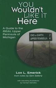 Cover of: You Wouldn't Like it Here -- A Guide to the Real Upper Peninsula of Michigan by Lon L. Emerick, Sam Satterly