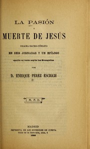 Cover of: La pasio n y muerte de Jesu s: drama sacro-bi blico en seis jornadas y un epi logo, escrito en verso segu n los Evangelios