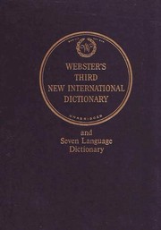 Webster's third new international dictionary of the English language unabridged ... with seven language dictionary by Noah Webster