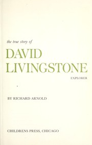 Cover of: The true story of David Livingstone, explorer. by Arnold, Richard