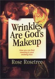 Cover of: Wrinkles are God's makeup by Rose Rosetree