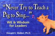 Cover of: Never try to teach a pig to sing--: wit & wisdom for leaders