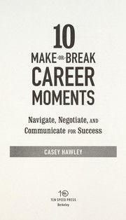 Cover of: 10 make-or-break career moments: navigate, negotiate, and communicate for success