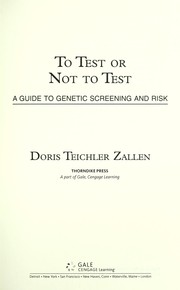 Cover of: To test or not to test: a guide to genetic screening and risk