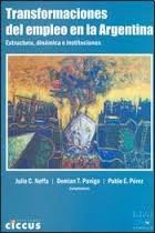 Cover of: Transformaciones del empleo en la Argentina: estructura, dinámica e instituciones