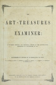 Cover of: The Art-Treasures Examiner by Illustrated by upwards of 150 engravings on wood, by W.J. Linton, H. Linton, F.J. Smythe, R. Langton, W. Morton, T.S. Jewsbury, M. Carbonneau, M. Facnion, &c., &c.