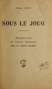 Cover of: Sous le joug: placards et avis de l'armée allemande dans les régions envahies