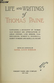 Cover of: Life and writings, containing a biography by Thomas Clio Rickman and appreciations by Leslie Stephen, Lord Erskine, Paul Desjardins, Robert G. Ingersoll, Elbert Hubbard and Marilla M. Ricker: Edited and annotated by Daniel Edwin Wheeler