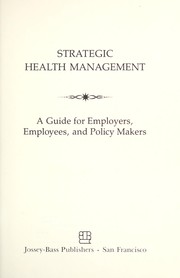 Cover of: Strategic health management: a guide for employers, employees, and policy makers