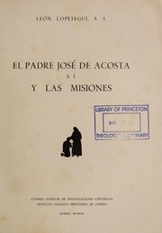 EL padre José de Acosta, S.I., y las misiones by León Lopetegui