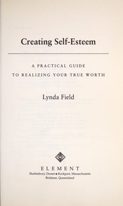 Cover of: Creating self-esteem: a practical guide to realizing your true worth