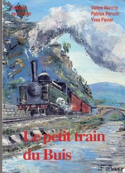 Le petit train du Buis, ou, La mémoire du train Orange-Vaison-Buis les Baronnies by Valère Mancip