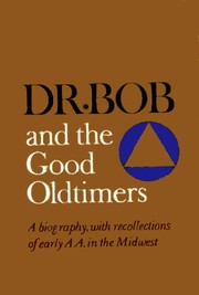 Cover of: Dr. Bob and the good oldtimers: a biography, with recollections of early A.A. in the Midwest.