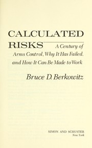 Cover of: Calculated risks: a century of arms control, why it has failed, and how it can be made to work