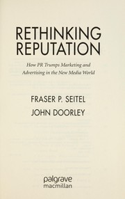 Cover of: Rethinking reputation: how PR trumps marketing and advertising in the new media world