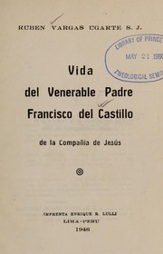 Vida del venerable padre Francisco del Castillo de la Compañía de Jesús by Rubén Vargas Ugarte
