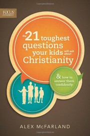 Cover of: The 21 Toughest Questions Your Kids Will Ask about Christianity by 
