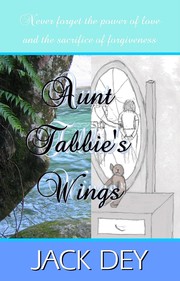 Cover of: Aunt Tabbie's Wings: Never forget the power of love and the sacrifice of forgiveness