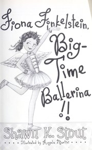 Cover of: Fiona Finkelstein, big-time ballerina! | Shawn K. Stout