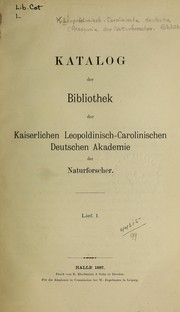 Katalog der Bibliothek der Kaiserlichen Leopoldinisch-Carolinischen deutschen Akademie der Naturforscher by Leopoldinisch-Carolinische deutsche Akademie der Naturforscher. Bibliothek.