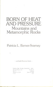 Cover of: Born of heat and pressure : mountains and metamorphic rocks by 