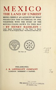 Cover of: Mexico, the land of unrest: being chiefly an account of what produced the outbreak in 1910, together with the story of the revolutions down to this day