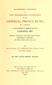 Illustrated catalogue of the remarkable collection of the Imperial Prince Kung of China, A wonderful treasury of celestial art by American Art Association