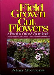 Cover of: Field Grown Cut Flowers: A Practical Guide and Sourcebook : Commercial Field Grown Fresh and Dried Cut Flower Production