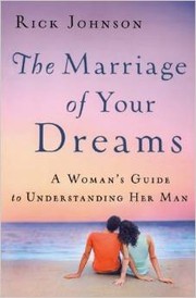 Cover of: The marriage of your dreams: a woman's guide to understanding her man