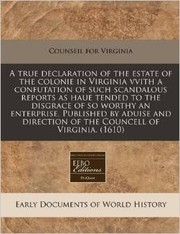 Cover of: A true declaration of the estate of the colonie in Virginia by published by aduise and direction of the Councell of Virginia.