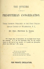 Cover of: The officers of a Presbyterian congregation: three sermons preached in the First Presyterian Church of Wilmington, N. C.