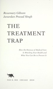 Cover of: The treatment trap: how the medical-industrial complex is wrecking your health, and what you can do about it
