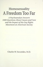 Cover of: Homosexuality : a freedom too far : a psychoanalyst answers 1000 questions about causes and cure and the impact of the gay rights movement on American society by 