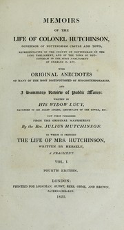 Cover of: Memoirs of the life of Colonel Hutchinson: governor of Nottingham Castle and Town, representative of the county of Nottingham in the Long Parliament, and of the Town of Nottingham in the first Parliament of Charles II, etc. : with original anecdotes of many of the most distinguished of his contemporaries, and a summary review of public affairs
