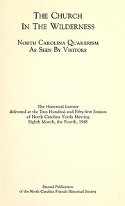 Cover of: The church in the wilderness: North Carolina Quakerism as seen by visitors. The historical lecture delivered at the two hundred and fifty-first session of North Carolina yearly meeting, eighth month, the fourth, 1948